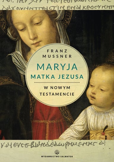 Maryja matka Jezusa w Nowym Testamencie Mussner Franz