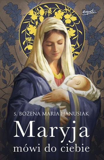 Maryja mówi do ciebie Hanusiak Bożena Maria