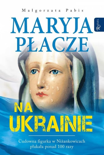 Maryja płacze na Ukrainie Pabis Małgorzata