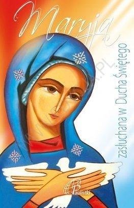 Maryja zasłuchana w Ducha Świętego Opracowanie zbiorowe