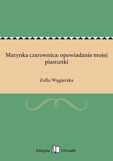 Marynka czarownica: opowiadanie mojej piastunki Węgierska Zofia