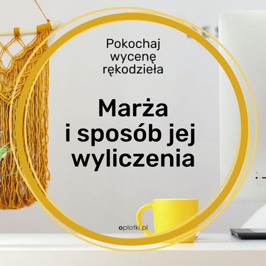 Marża i sposób jej liczenia - Oplotki - biznes przy rękodziele - podcast Gaczkowska Agnieszka