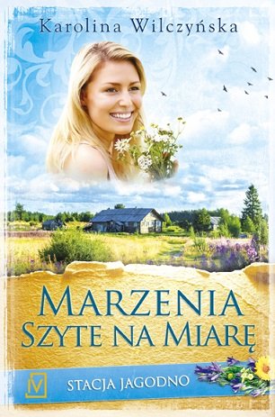 Marzenia szyte na miarę. Stacja Jagodno. Tom 2 Wilczyńska Karolina