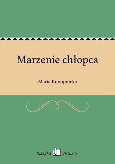 Marzenie chłopca Konopnicka Maria