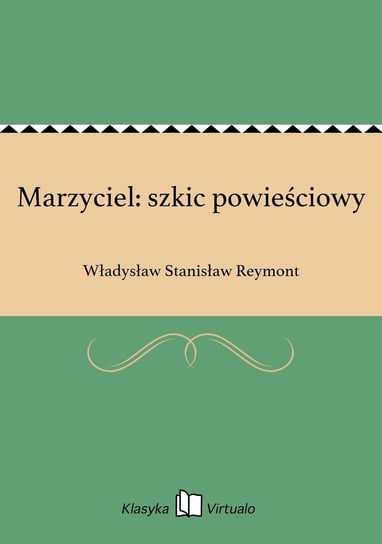 Marzyciel: szkic powieściowy Reymont Władysław Stanisław