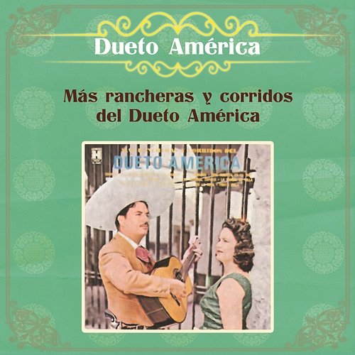 Más Rancheras y Corridos del Dueto América Dueto América