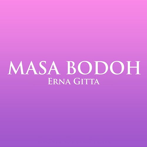 Masa Bodoh Erna Gitta