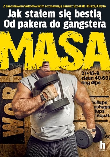 Masa. Jak stałem się bestią. Od pakera do gangstera Szostak Janusz, Chyła Błażej, Sokołowski Jarosław Masa