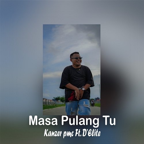 Masa Pulang Tu? Kanzer PMC feat. D'ELITE