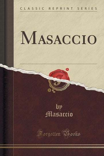 Masaccio (Classic Reprint) Masaccio Masaccio