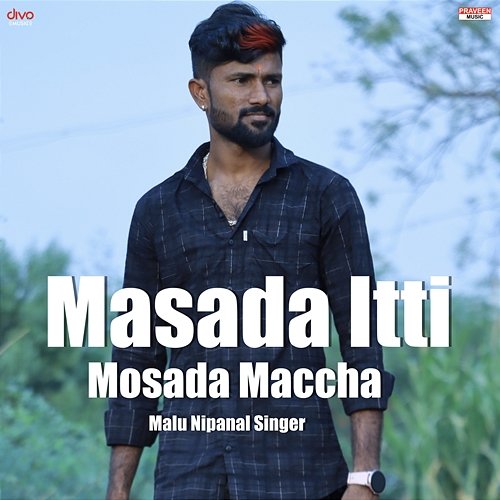 Masada Itti Mosada Maccha Jassie Gift, Praveen Kadapatti & Malu Nipanal Singer