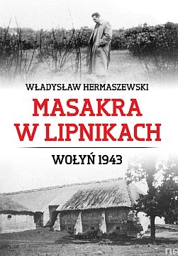 Masakra w Lipnikach. Wołyń 1943 Hermaszewski Władysław