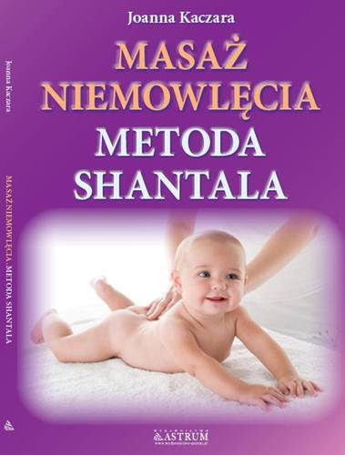 Masaż niemowlęcia. Metoda Shantala Kaczara Joanna