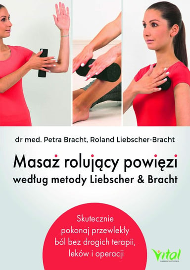 Masaż rolujący powięzi według metody Liebschera & Bracht Bracht Perta, Liebscher-Bracht Roland