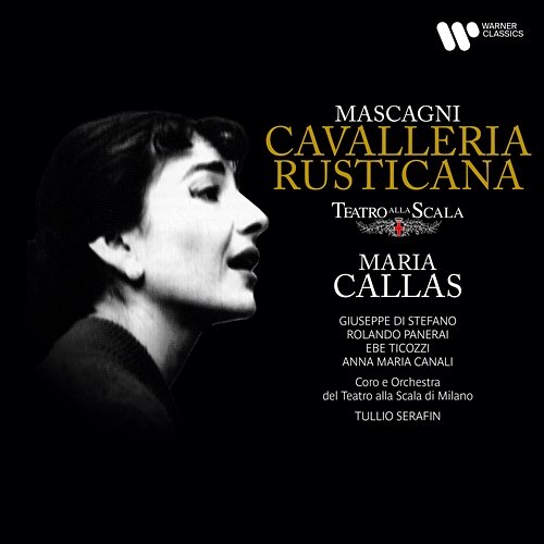 Mascagni: Cavalleria rusticana Maria Callas, Giuseppe di Stefano, Orchestra del Teatro alla Scala di Milano, Tullio Serafin