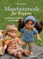 Maschenmode für Puppen. Puppenkleider zum Stricken und Häkeln in drei Größen Nymark Lise