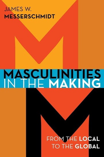 Masculinities in the Making Messerschmidt James W