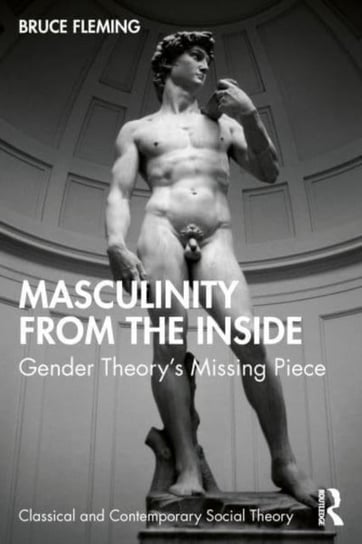 Masculinity from the Inside: Gender Theory's Missing Piece Bruce Fleming