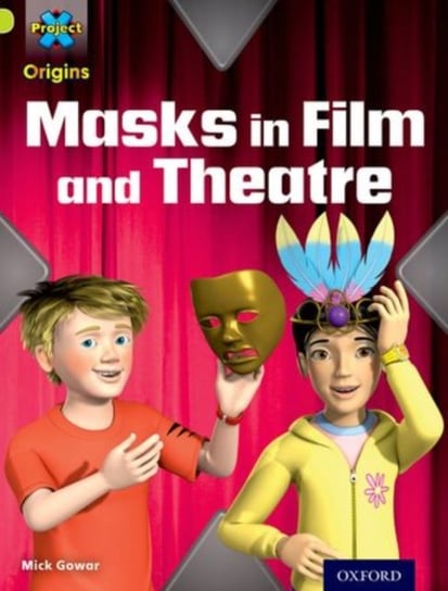 Masks and Disguises. Masks in Film and Theatre. Project X Origins. Lime Book Band. Oxford. Level 11 Mick Gowar
