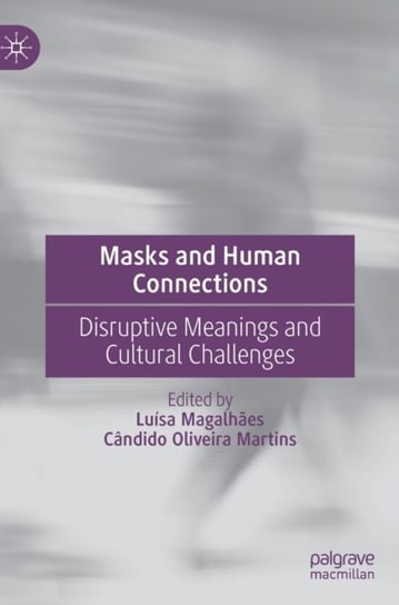 Masks and Human Connections: Disruptive Meanings and Cultural Challenges Luisa Magalhaes