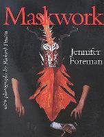 Maskwork: The Background, Making and Use of Masks Foreman Jennifer