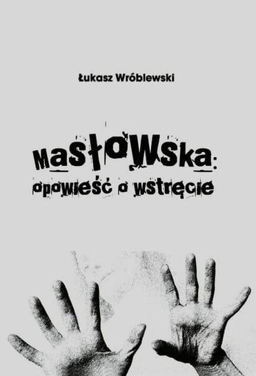 Masłowska opowieść o wstręcie Wróblewski Łukasz