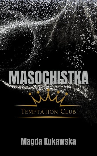 Masochistka. Temptation Club. Tom 2 Magda Kukawska