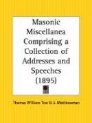 Masonic Miscellanea Comprising a Collection of Addresses and Speeches Tew Thomas William