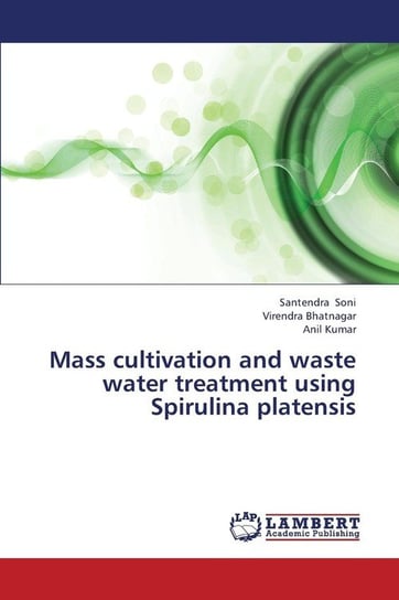 Mass Cultivation and Waste Water Treatment Using Spirulina Platensis Soni Santendra