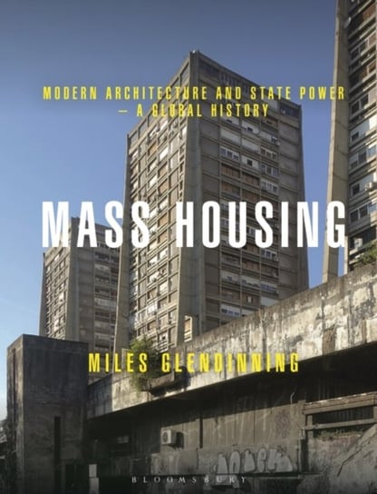Mass Housing. Modern Architecture and State Power - a Global History Opracowanie zbiorowe