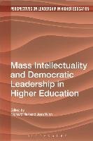Mass Intellectuality and Democratic Leadership in Higher Edu Bloomsbury Academic