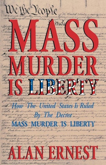 Mass Murder is Liberty Ernest Alan