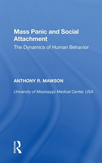Mass Panic and Social Attachment The Dynamics of Human Behavior Anthony R. Mawson