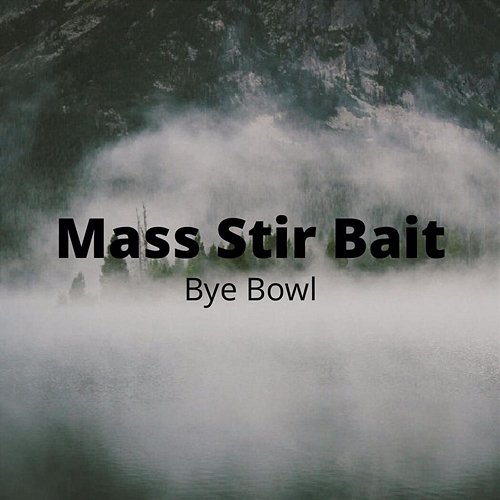 Mass Stir Bait Bye Bowl