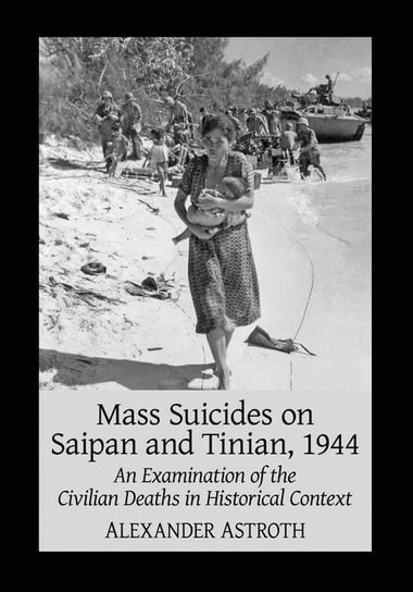 Mass Suicides on Saipan and Tinian, 1944 Alexander Astroth