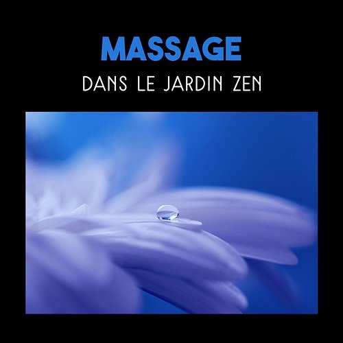 Massage dans le jardin zen - Musique de spa, détente et relaxation, sons de la nature, techniques de massage oriental Various Artists