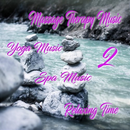 Massage Therapy Music, Yoga Music, Spa Music, Relaxing Time 2 Meditway