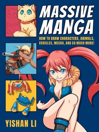 Massive Manga: How to Draw Characters, Animals, Vehicles, Mecha, and So Much More! Li Yishan