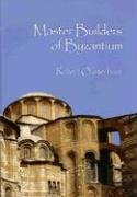 Master Builders of Byzantium Robert Ousterhout