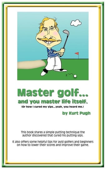 Master Golf...and You Master Life Itself Pugh Kurt