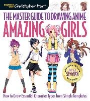 Master Guide to Drawing Anime: Amazing Girls Hart Christopher