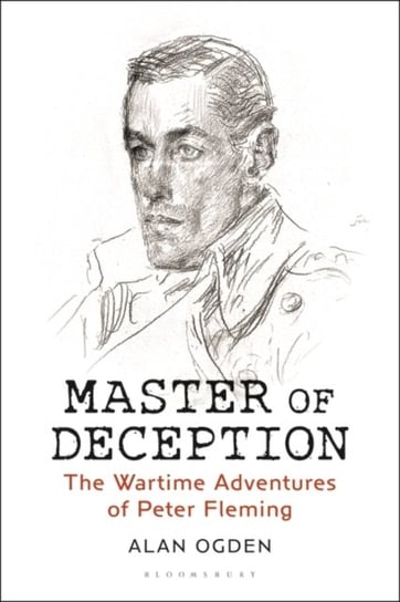 Master of Deception The Wartime Adventures of Peter Fleming Alan Ogden