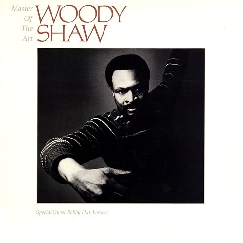Master Of The Art Woody Shaw