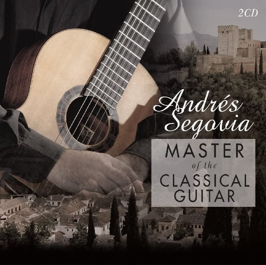 Master Of The Classical Guitar (Remastered) Segovia Andres