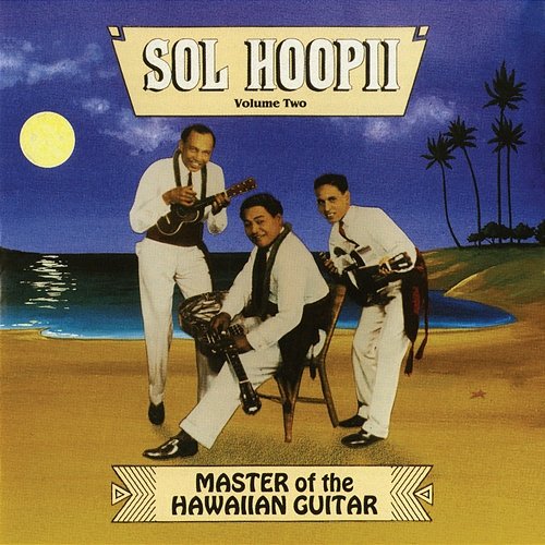 Master Of The Hawaiian Guitar, Vol. 2 Sol Ho'opi'i