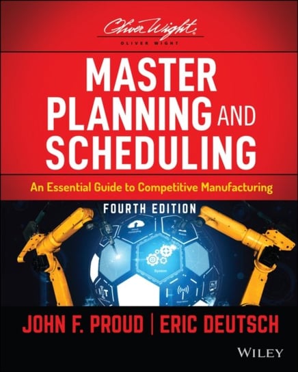 Master Planning and Scheduling: An Essential Guide to Competitive Manufacturing John F. Proud, Eric Deutsch