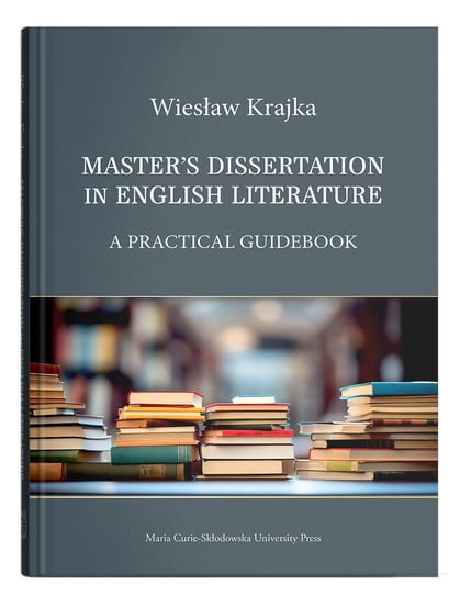 Master's Dissertation in English Literature. A Practical Guidebook Wiesław Krajka