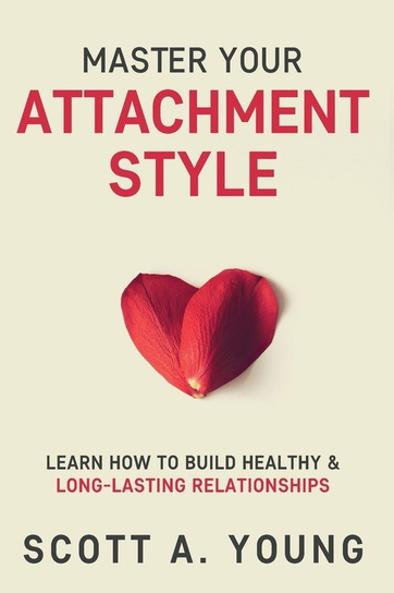 Master Your Attachment Style Scott A Young