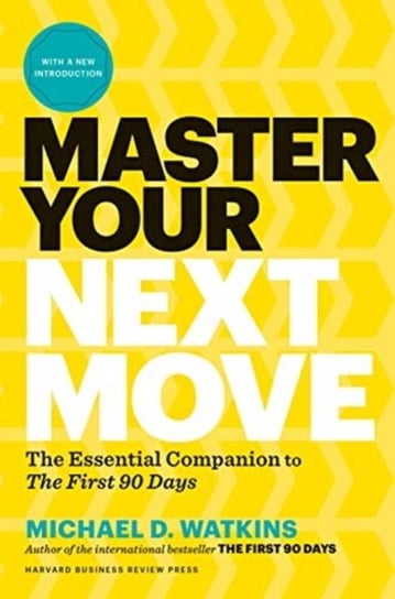 Master Your Next Move, with a New Introduction: Proven Strategies for Navigating the First 90 Days--And Beyond Harvard Business Review Pr