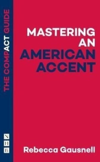 Mastering an American Accent: The Compact Guide Rebecca Gausnell